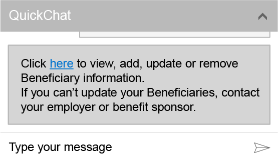 QuickChat window with text reading Click here to view, add, update Beneficiary information. If you can’t update your Beneficiaries, contact your employer or benefit sponsor.  An input area at the bottom of the window shows Type your message.